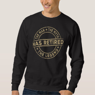 The Man The Myth And Legend Has Retired Humour Vin Sweatshirt