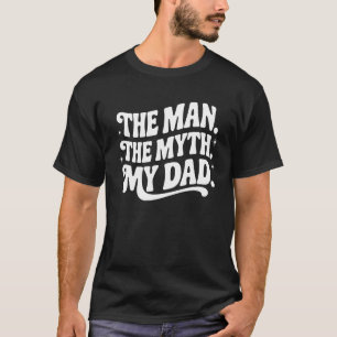 The Man. The Myth. My Dad - Mythical Hero T-Shirt