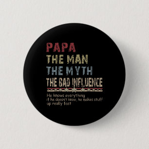 The Man The Myth The Bad Influence Shirt Fathers D 6 Cm Round Badge