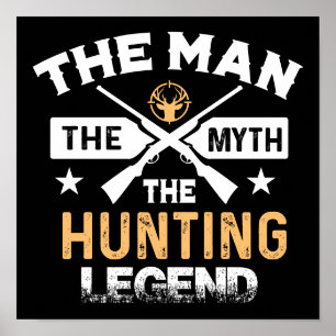 The Man The Myth The Hunting Legend - Deer Poster