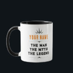 The Man The Myth The Legend Custom Name Gift Mug<br><div class="desc">The Man The Myth The Legend Custom Name Gift</div>