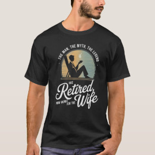 The man, The myth,The legend has retired T-Shirt