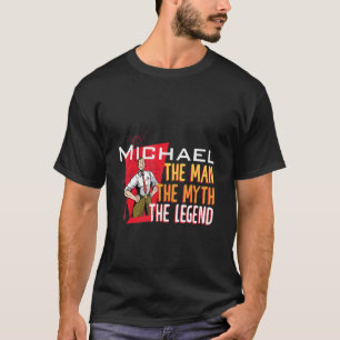The man the myth the legend Michael T-Shirt
