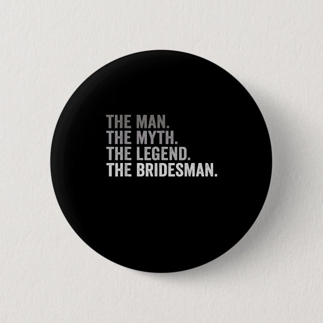 The Man The Myth The Legend The Bridesman Wedding  6 Cm Round Badge (Front)