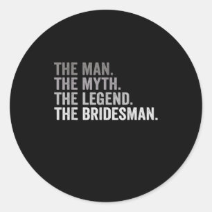 The Man The Myth The Legend The Bridesman Wedding Classic Round Sticker
