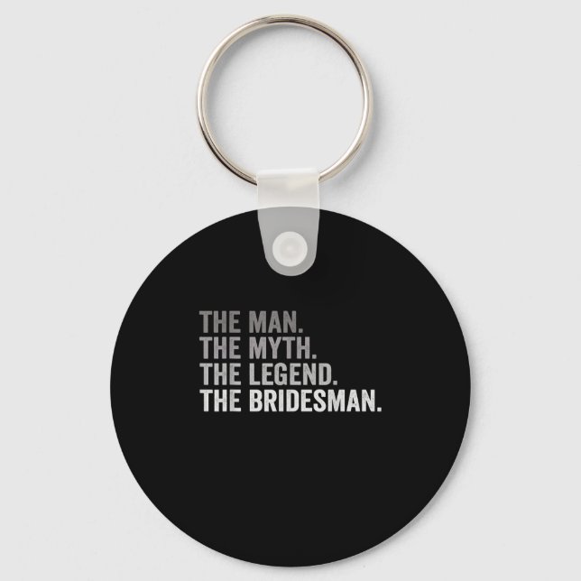 The Man The Myth The Legend The Bridesman Wedding  Key Ring (Front)