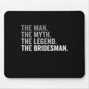 The Man The Myth The Legend The Bridesman Wedding Mouse Mat