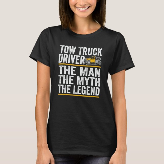 The Man the myth the legend tow truck driver T-Shirt (Front)