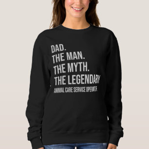 The Man The Myth The Legendary Animal Care Service Sweatshirt