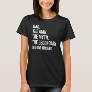 The Man The Myth The Legendary Catering Manager T-Shirt