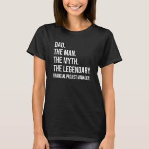 The Man The Myth The Legendary Financial Project M T-Shirt