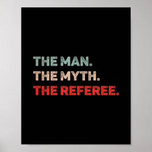 The Man The Myth The Referee Funny Referee Dad Ref Poster