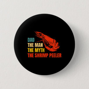 The Man The Myth The Shrimp Peeler Fathers Day 6 Cm Round Badge