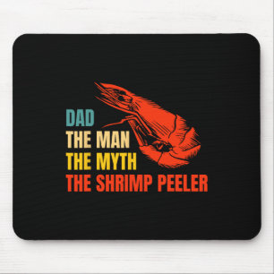 The Man The Myth The Shrimp Peeler Fathers Day Mouse Mat