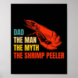 The Man The Myth The Shrimp Peeler Fathers Day Poster