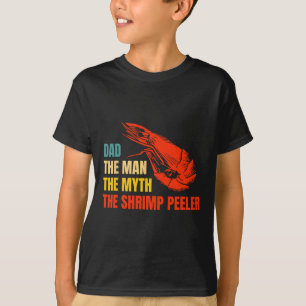 The Man The Myth The Shrimp Peeler Fathers Day  T-Shirt