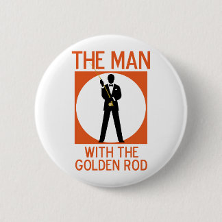 The Man With The Golden Rod 6 Cm Round Badge