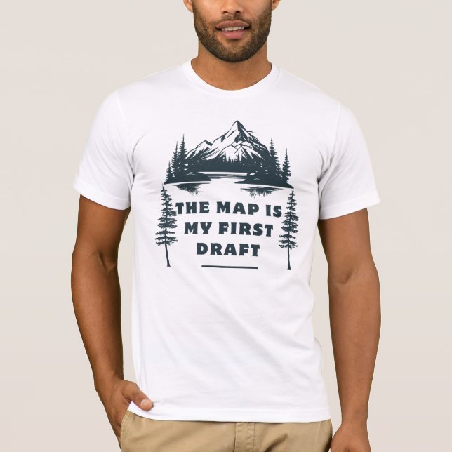 The Map is My First Draught… Then I Improvise T-Shirt (Front)