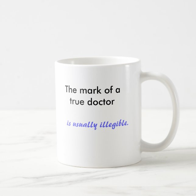 The mark of a true doctor , is usually illegible. coffee mug (Right)