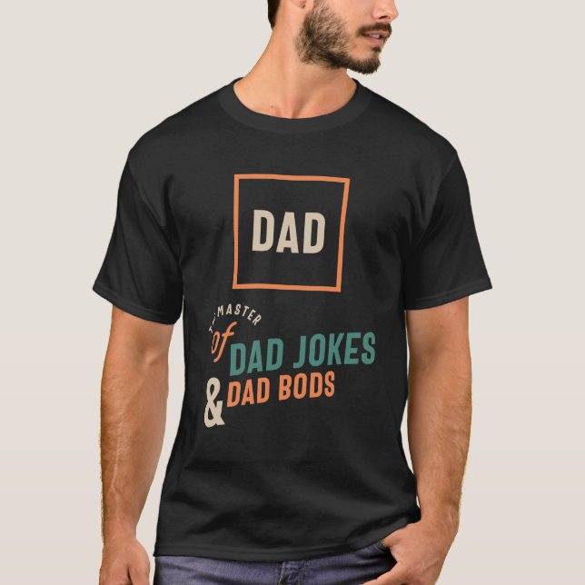 The Master of Dad Jokes and Dad Bods - Dad Grandpa T-Shirt (Front)