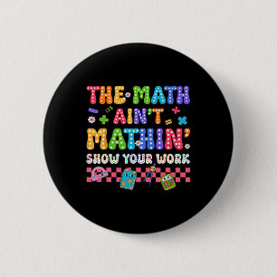 The Math Ain't Mathin Funny Back To School Teacher 6 Cm Round Badge