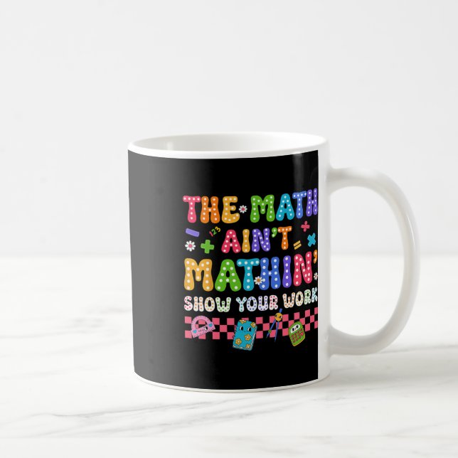 The Math Ain't Mathin Funny Back To School Teacher Coffee Mug (Right)