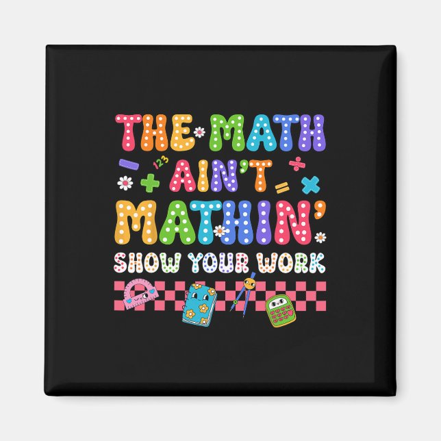 The Math Ain't Mathin Funny Back To School Teacher Magnet (Front)