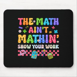 The Math Aint Mathin Funny Back To School Teacher Mouse Mat