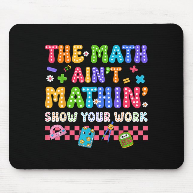 The Math Aint Mathin Funny Back To School Teacher Mouse Mat (Front)