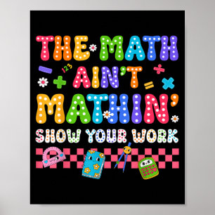 The Math Aint Mathin Funny Back To School Teacher Poster