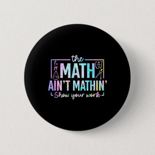 The Math Ain't Mathin Funny Math Teacher 6 Cm Round Badge