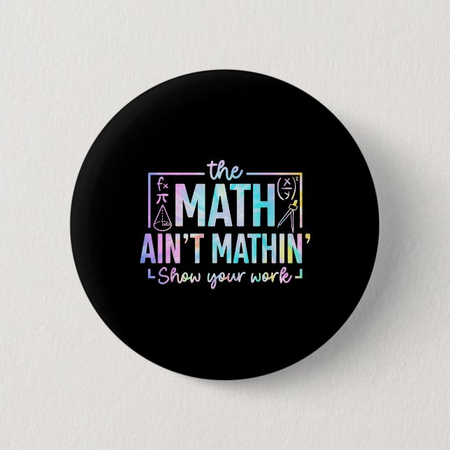 The Math Ain't Mathin Funny Math Teacher  6 Cm Round Badge (Front)