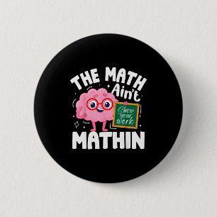 The Math Ain't Mathin Funny Math Teacher  6 Cm Round Badge