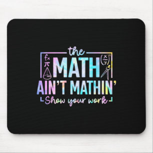 The Math Ain't Mathin Funny Math Teacher Mouse Mat