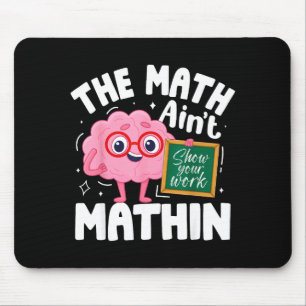The Math Ain't Mathin Funny Math Teacher Mouse Mat