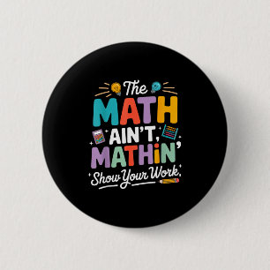 The math ain't mathin funny teacher nerd meme 6 cm round badge