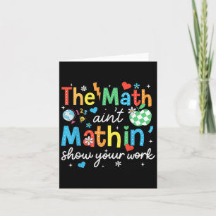 The Math Aint Mathin Show Your Work Funny Math Tea Card