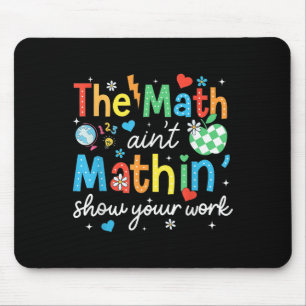 The Math Aint Mathin Show Your Work Funny Math Tea Mouse Mat