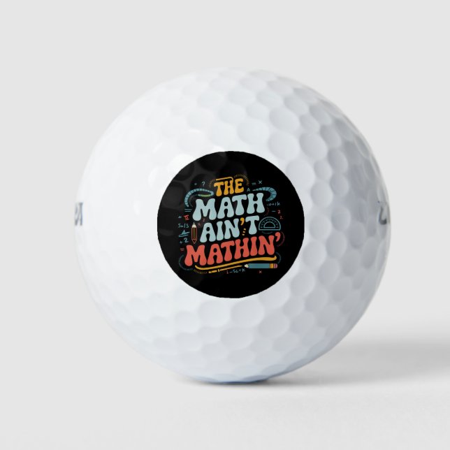 The Math Ain't Mathin' Show Your Work Math Teacher Golf Balls (Front)