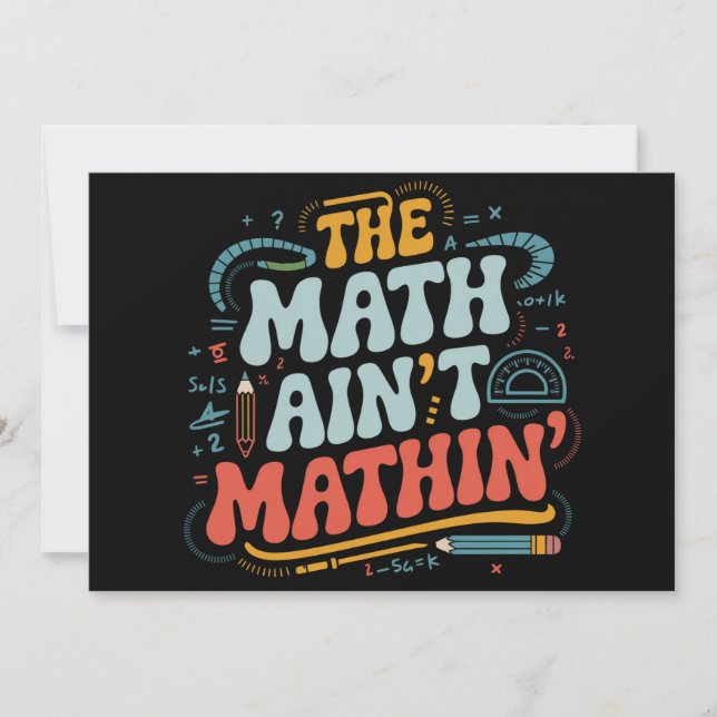 The Math Ain't Mathin' Show Your Work Math Teacher Invitation (Front)