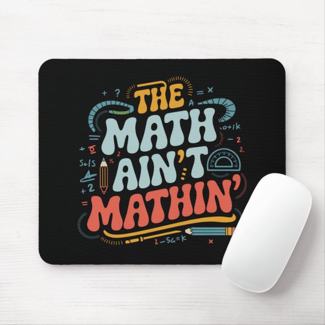 The Math Ain't Mathin' Show Your Work Math Teacher Mouse Mat (With Mouse)