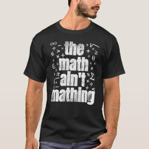 The Math Ain't Mathing T-Shirt