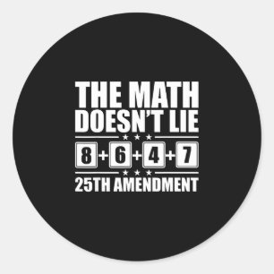 The math doesn't lie! 8+6+4+7= 25th amendment classic round sticker