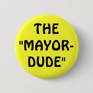 THE"MAYOR-DUDE" 6 CM ROUND BADGE