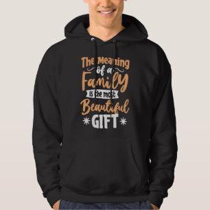 The meaning of a Family is the most Beautiful Gift Hoodie
