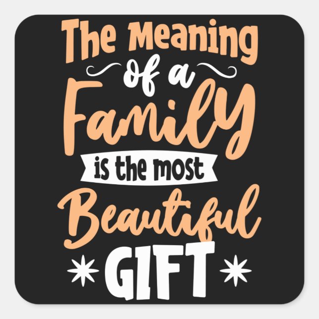 The meaning of a Family is the most Beautiful Gift Square Sticker (Front)