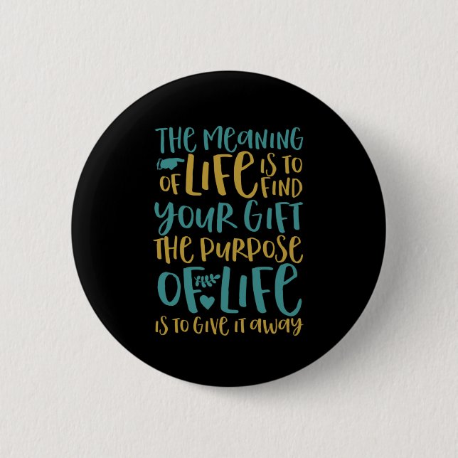 The Meaning Of Life Inspirational Quote 6 Cm Round Badge (Front)