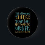 The Meaning Of Life Inspirational Quote 6 Cm Round Badge<br><div class="desc">The meaning of life is to find your gift. The purpose is to give it away. Inspirational and motivational quote design with positive sayings and life slogan. Cool typography merchandise with empowering and uplifting message to boost your spirit. Spread this words of wisdom and inspire others to be strong, brave,...</div>