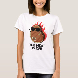 The Meat Is On Funny Food Steak Pun  T-Shirt
