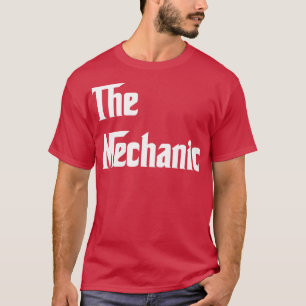The Mechanic Mechanic T Shirt